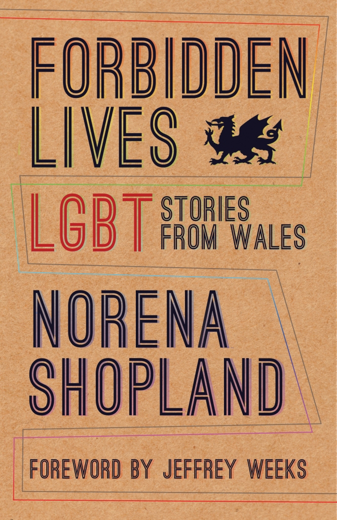 Forbidden Lives: LGBT Stories from Wales. Norena Shopland. Foreword by Jeffrey Weeks