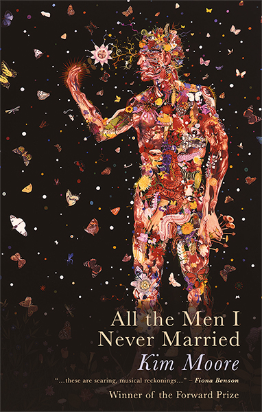 This cover shows a collage of a male figure made up of tiny images of nature. The figure is surrounded by butterflies which stand out against the black background. The text reads All The Men I Never Married, Kim Moore. Winner of the Forward Prize. 